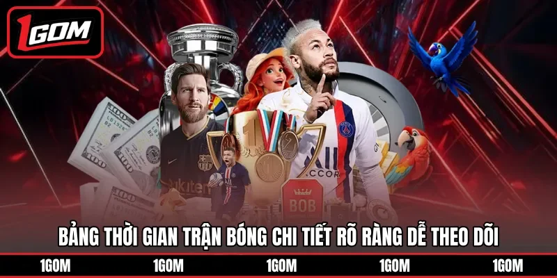 Bảng thời gian trận bóng chi tiết rõ ràng dễ theo dõi