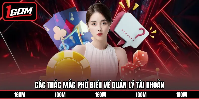 Các thắc mắc phổ biến về quản lý tài khoản