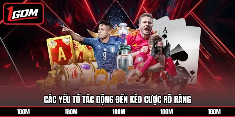 Các yếu tố tác động đến kèo cược rõ ràng