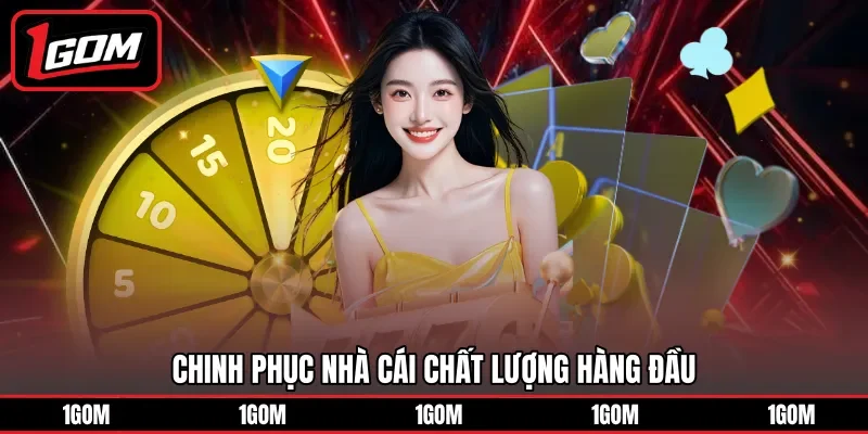 Chinh phục nhà cái chất lượng hàng đầu