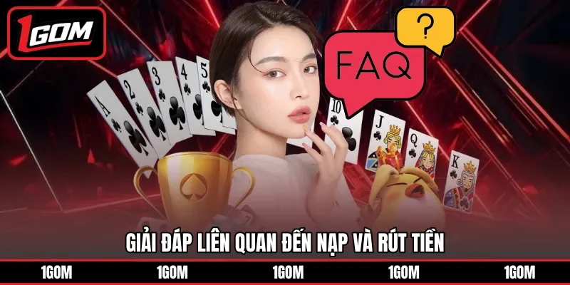 Giải đáp liên quan đến nạp và rút tiền