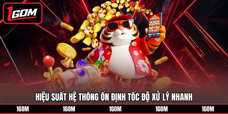 Hiệu suất hệ thống ổn định tốc độ xử lý nhanh