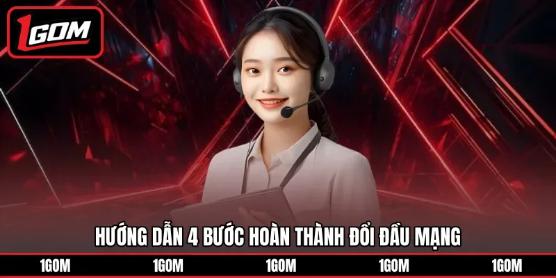 Hướng dẫn 4 bước hoàn thành đổi đầu mạng