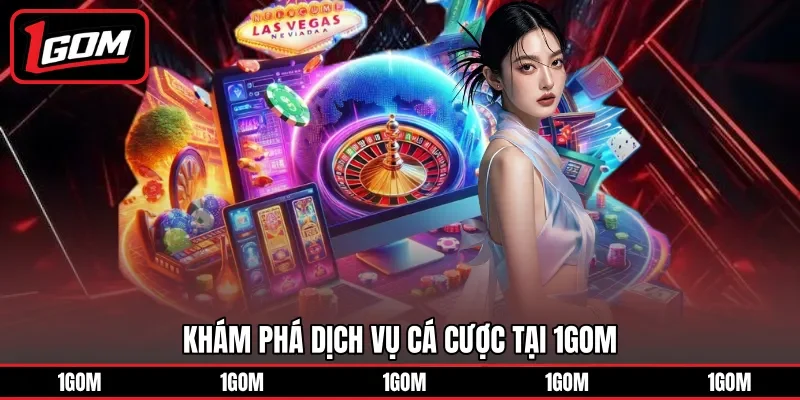 Tổng hợp dịch vụ cá cược tại 1Gom