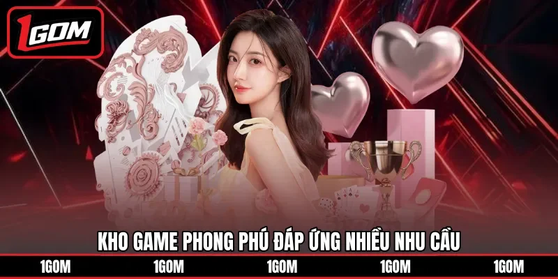 Kho game phong phú đáp ứng nhiều nhu cầu