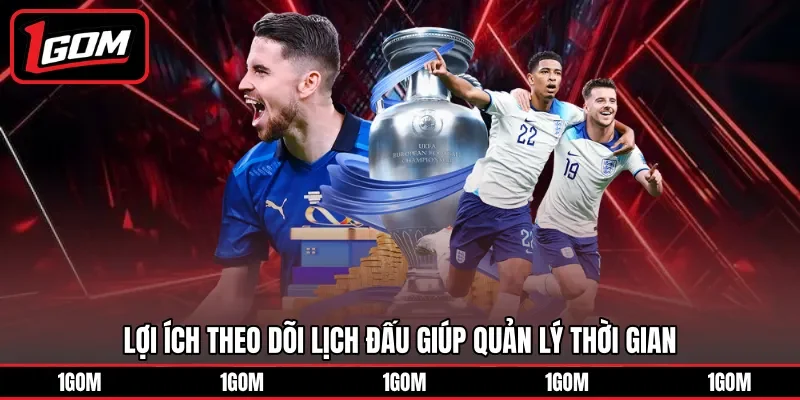 Lợi ích theo dõi lịch đấu giúp quản lý thời gian