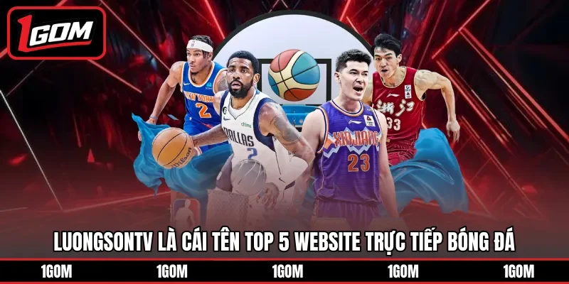 Luongsontv là cái tên top 5 website trực tiếp bóng đá
