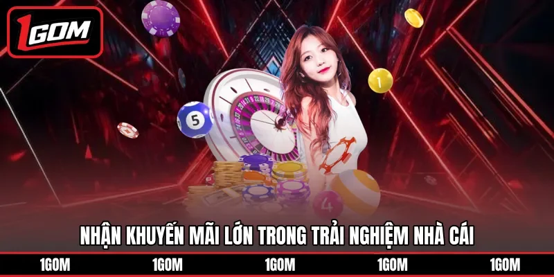 Nhận khuyến mãi lớn trong trải nghiệm nhà cái