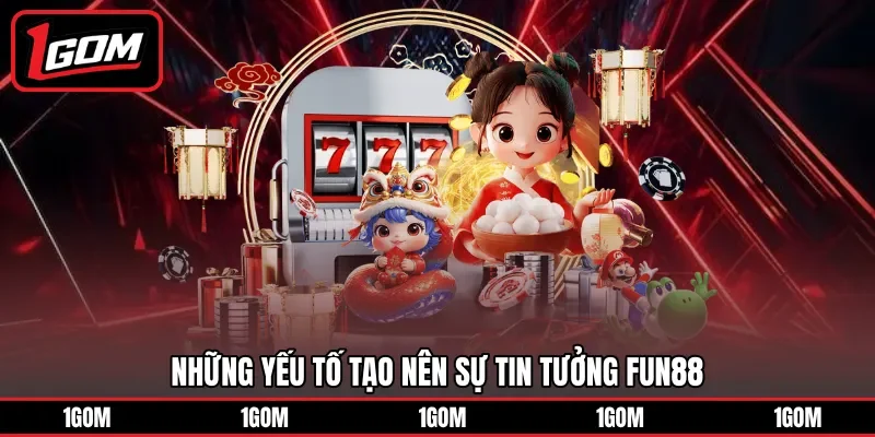 Những yếu tố tạo nên sự tin tưởng FUN88