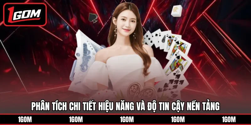 Phân tích chi tiết hiệu năng và độ tin cậy nền tảng 