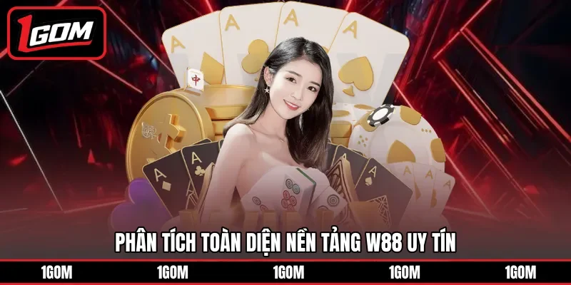 Phân tích toàn diện nền tảng W88 uy tín