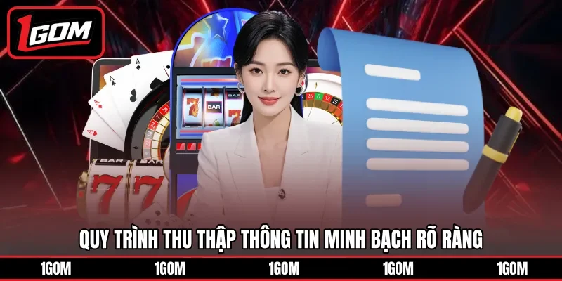 Quy trình thu thập thông tin minh bạch rõ ràng