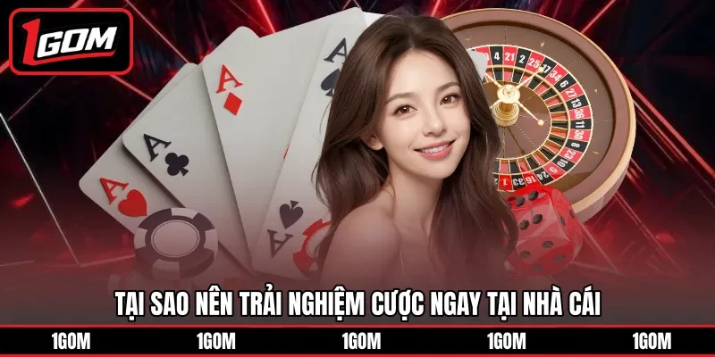 Tại sao nên trải nghiệm cược ngay tại nhà cái