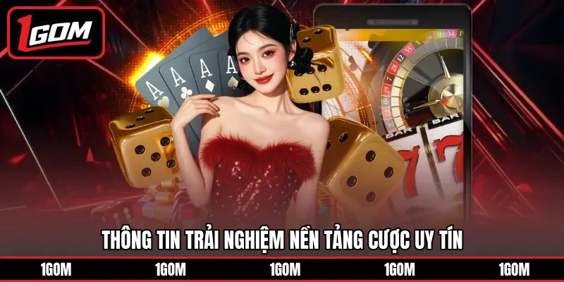 Thông tin trải nghiệm nền tảng cược uy tín