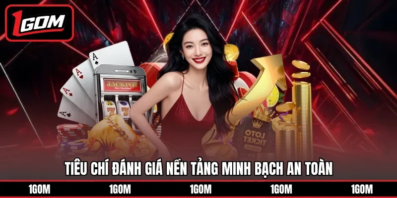 Tiêu chí đánh giá nền tảng minh bạch an toàn 
