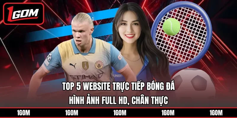 Top 5 website trực tiếp bóng đá