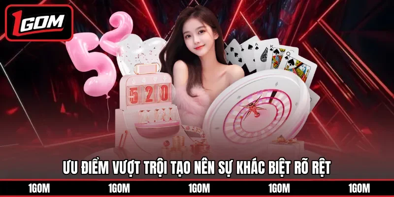 Ưu điểm vượt trội tạo nên sự khác biệt rõ rệt