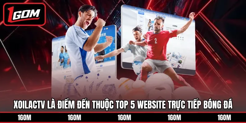 Xoilactv là điểm đến thuộc top 5 website trực tiếp bóng đá