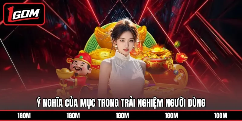 Ý nghĩa của mục trong trải nghiệm người dùng